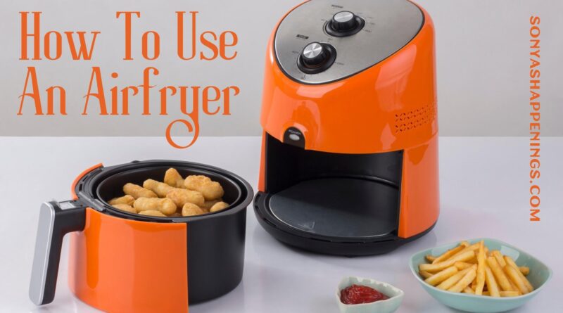 How To Use An Airfryer